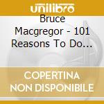 Bruce Macgregor - 101 Reasons To Do Nothing cd