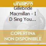 Gillebride Macmillan - I D Sing You A Song/Thogainn Ort Fo cd