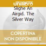Slighe An Airgid. The Silver Way cd