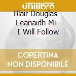 Blair Douglas - Leanaidh Mi - I Will Follow cd
