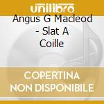 Angus G Macleod - Slat A Coille cd