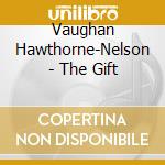 Vaughan Hawthorne-Nelson - The Gift cd musicale di Vaughan Hawthorne