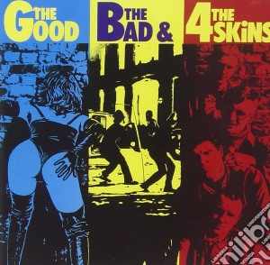 4 Skins - The Good, The Bad & The 4 Skins cd musicale di 4 Skins