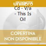 Cd - V/a - This Is Oi! cd