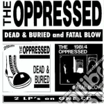 Oppressed (The) - Dead & Buried / Fatal cd