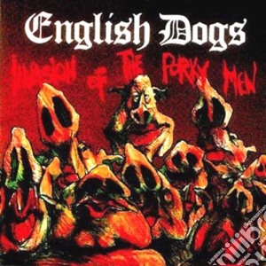 English Dogs - Invasion Of The Porky Men cd musicale di English Dogs
