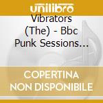 Vibrators (The) - Bbc Punk Sessions 77-78 cd