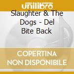 Slaughter & The Dogs - Del Bite Back cd