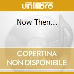 Now Then... cd