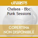 Chelsea - Bbc Punk Sessions cd