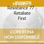 Resistance 77 - Retaliate First cd