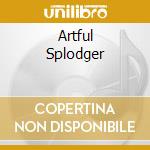 Artful Splodger cd