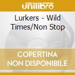 Lurkers - Wild Times/Non Stop cd