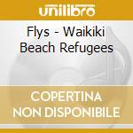 Flys - Waikiki Beach Refugees cd