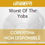 Worst Of The Yobs cd musicale di YOBS