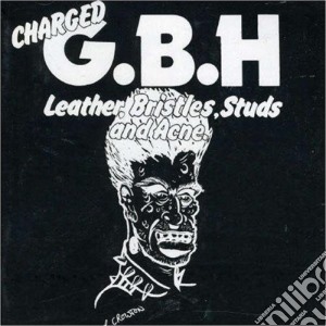 Gbh - Leather, Bristles, Studs And Acne cd musicale di G.B.H.