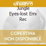 Jungle Eyes-lost Emi Rec cd