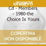 Cd - Members - 1980-the Choice Is Yours cd musicale di MEMBERS