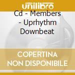 Cd - Members - Uprhythm Downbeat cd