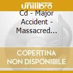 Cd - Major Accident - Massacred Melodies cd musicale di MAJOR ACCIDENT