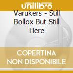 Varukers - Still Bollox But Still Here cd musicale di VARUKERS