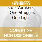 Cd - Varukers - One Struggle, One Fight cd musicale di VARUKERS