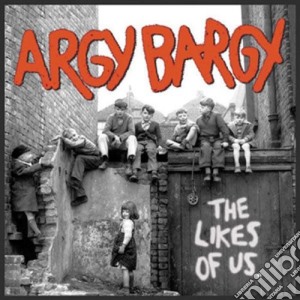Argy Bargy - The Likes Of Us cd musicale di ARGY BARGY