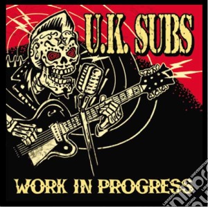 U.K. Subs - Work In Progress cd musicale di Uk Subs