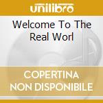Welcome To The Real Worl cd