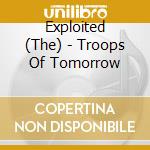 Exploited (The) - Troops Of Tomorrow cd musicale di Exploited (The)