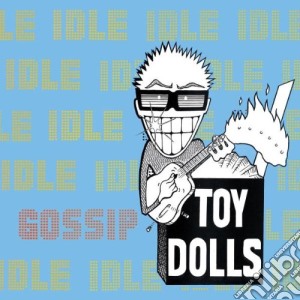 Toy Dolls (The) - Idle Gossip cd musicale di TOY DOLLS