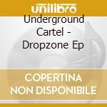 Underground Cartel - Dropzone Ep cd musicale di Underground Cartel