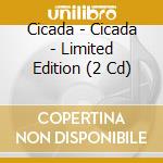 Cicada - Cicada - Limited Edition (2 Cd) cd musicale