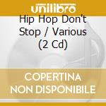 Hip Hop Don't Stop / Various (2 Cd) cd musicale di Various Artists