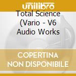 Total Science (Vario - V6 Audio Works cd