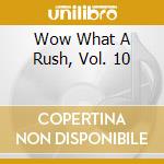 Wow What A Rush, Vol. 10 cd