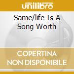 Same/life Is A Song Worth cd