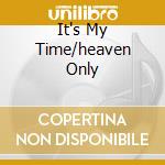 It's My Time/heaven Only cd