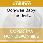Ooh-wee Baby! The Best.. cd
