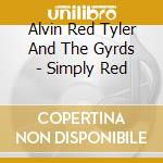 Alvin Red Tyler And The Gyrds - Simply Red cd