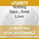 Nothing Says../best Love cd