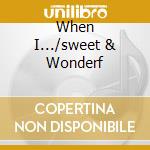 When I.../sweet & Wonderf cd