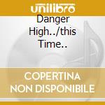 Danger High../this Time.. cd