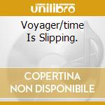 Voyager/time Is Slipping. cd