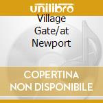 Village Gate/at Newport cd musicale di SIMONE NINA