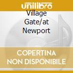 Village Gate/at Newport cd