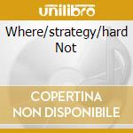Where/strategy/hard Not cd