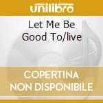 Let Me Be Good To/live cd musicale di LOU RAWLS