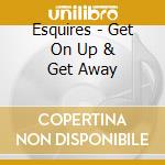 Esquires - Get On Up & Get Away cd