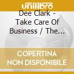 Dee Clark - Take Care Of Business / The Constellation Masters cd musicale di DEE CLARK